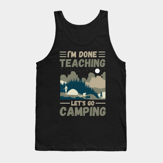 I’m Done Teaching Let's Go Camping, Retro Sunglasses Camping Teacher Gift Tank Top by JustBeSatisfied